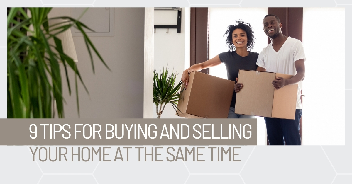 9 Tips for Buying and Selling Your Home at the Same Time In San Jose