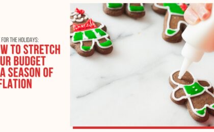 Image of white marbled countertop with Christmas themed ginger breadmen to the right of red lettering "Home for the Holidays: How To Stretch Your Budget in a Season of Inflation."