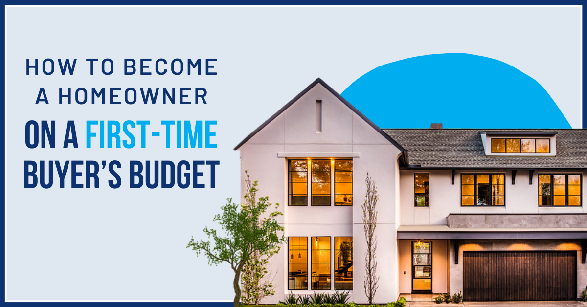 How To Become A Home Owner On A First-Time Homebuyer’s Budget