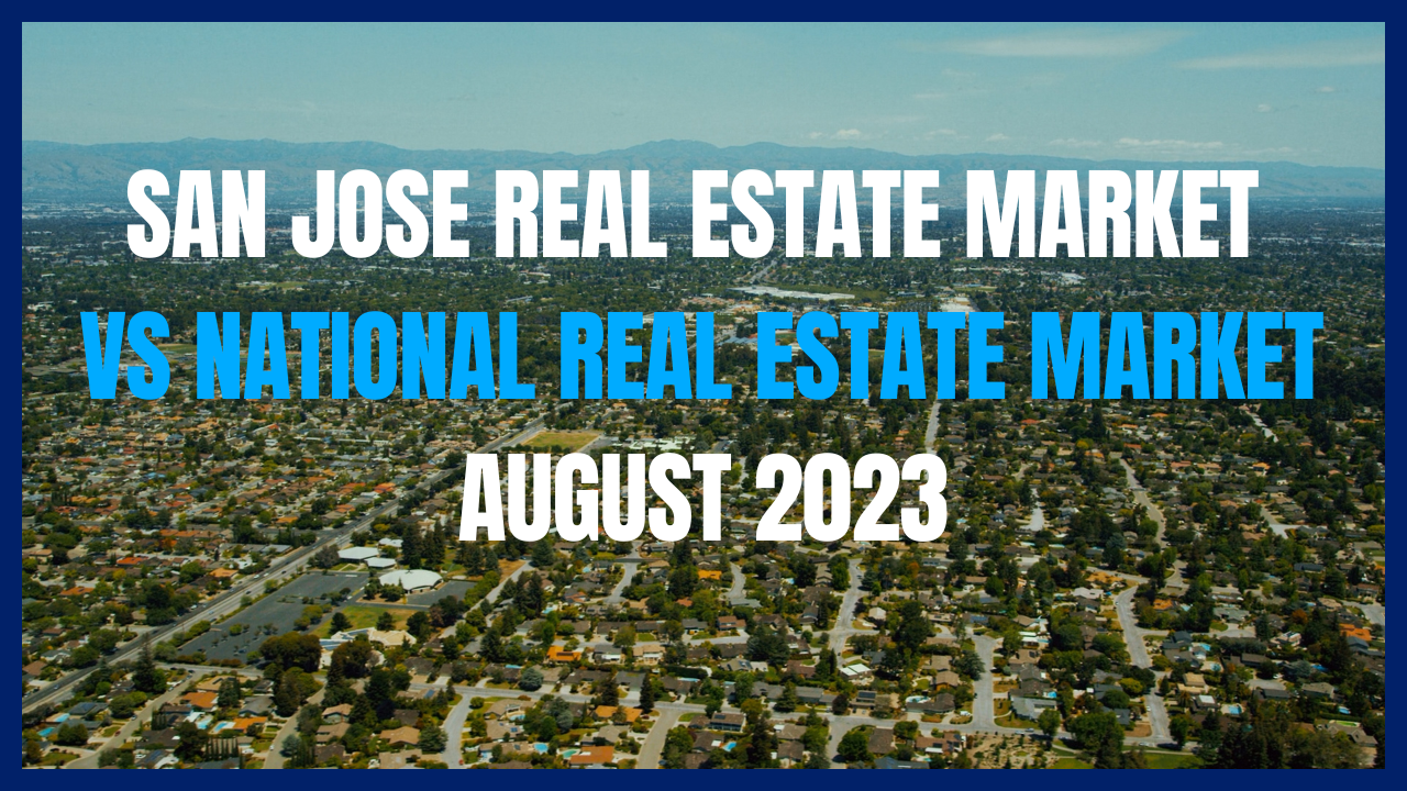 San Jose Real Estate Market VS. National August 2023